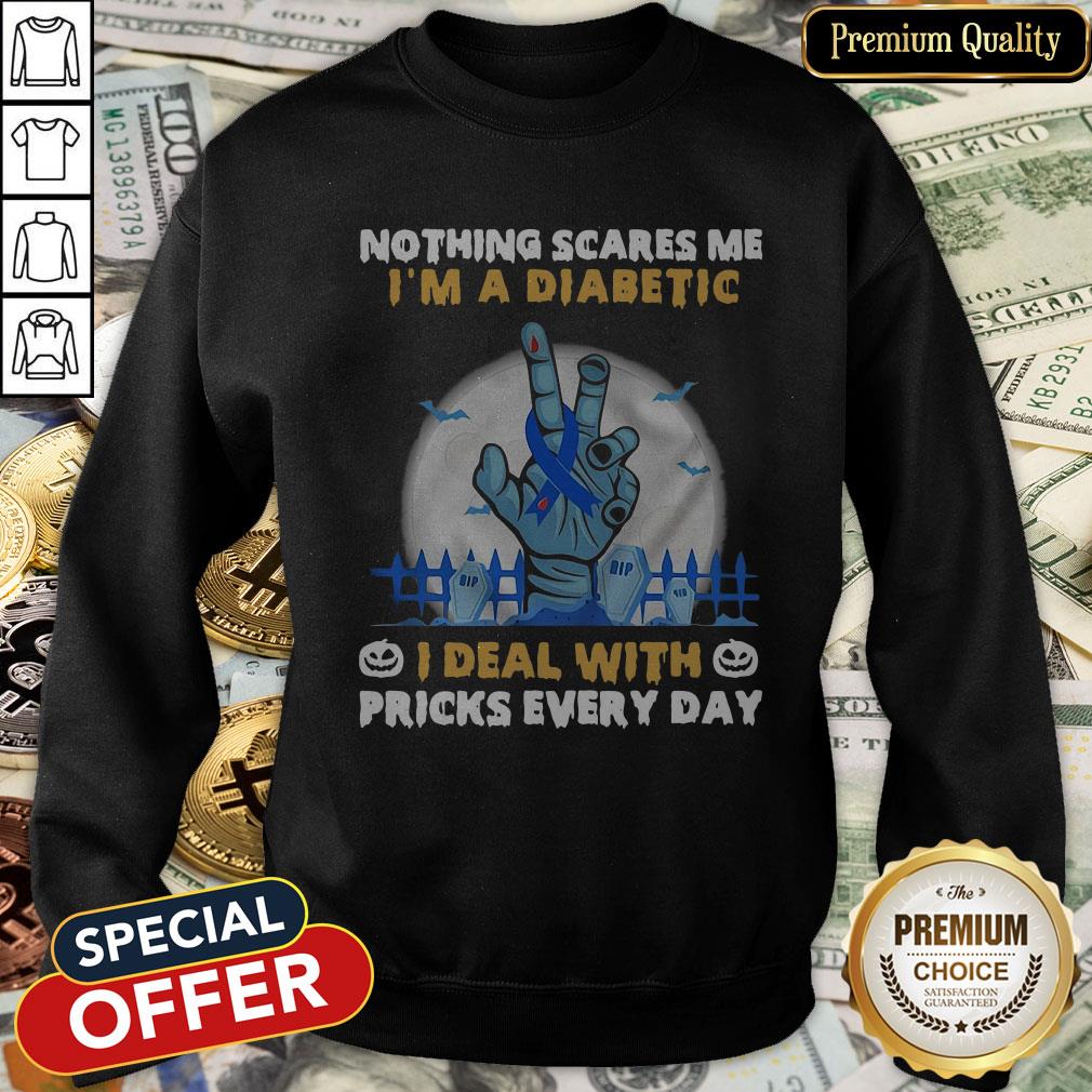 Nothing Scares Me I’m A Diabetic I Deal With Pricks Every Day SweatShirt