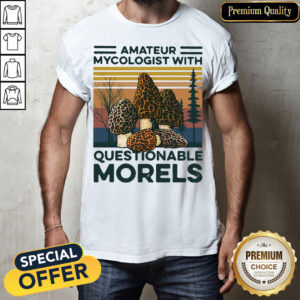 Official Amateur Mycologist With Questionable Morels Vintage Shirt