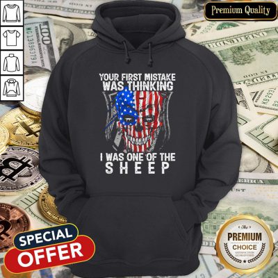 Official American Skull Your First Mistake Was Thinking I Was One Of The Sheep Hoodie