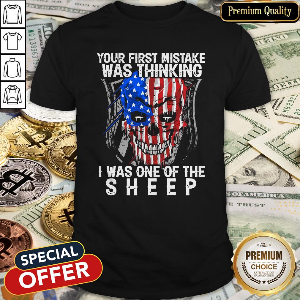 Official American Skull Your First Mistake Was Thinking I Was One Of The Sheep Shirt