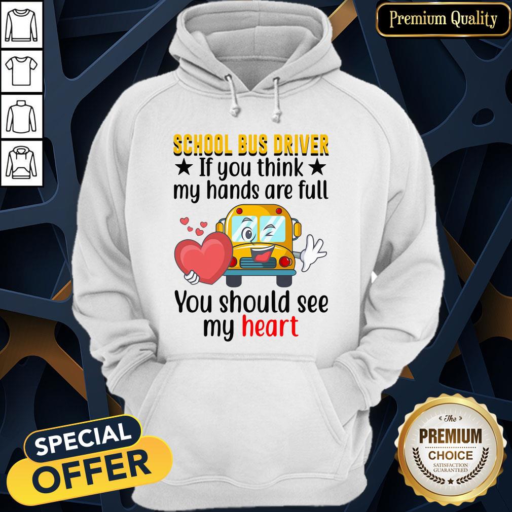 Official School Bus Driver If You Think My Hands Are Full You Should See My Heart Hoodie