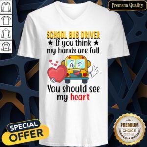 Official School Bus Driver If You Think My Hands Are Full You Should See My Heart V-neck