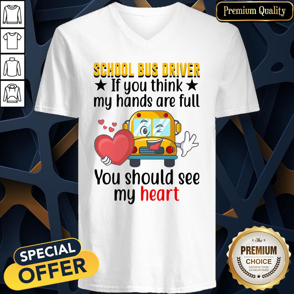 Official School Bus Driver If You Think My Hands Are Full You Should See My Heart V-neck