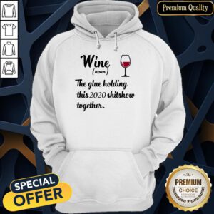 Official Wine Noun The Glue Holding This 2020 Shitshow Together Hoodie