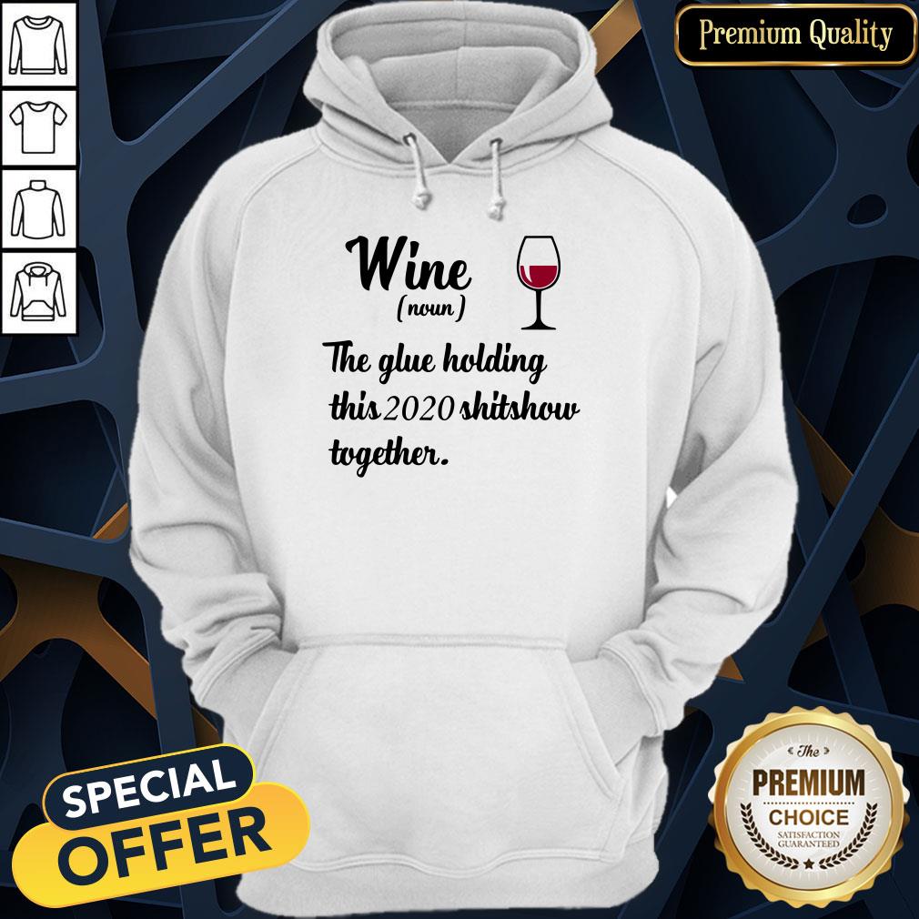 Official Wine Noun The Glue Holding This 2020 Shitshow Together Hoodie