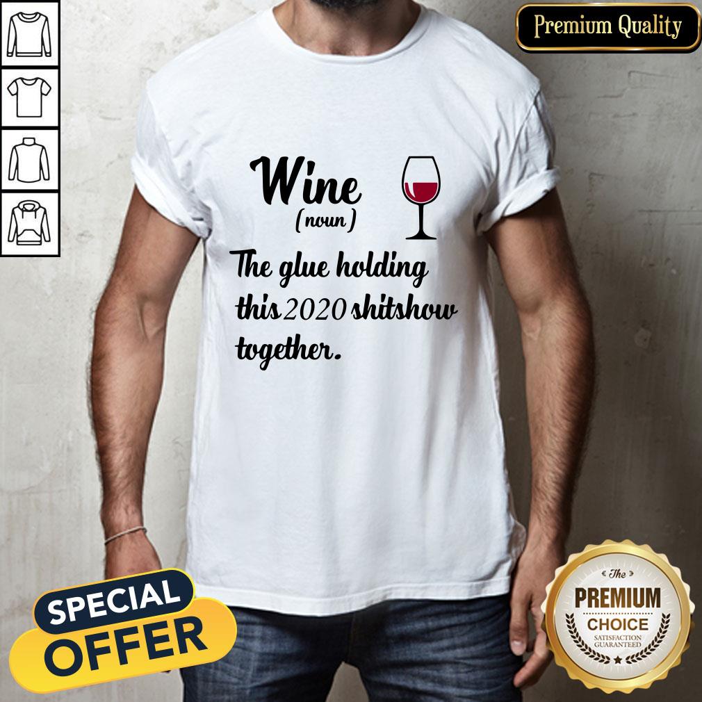 Official Wine Noun The Glue Holding This 2020 Shitshow Together Shirt