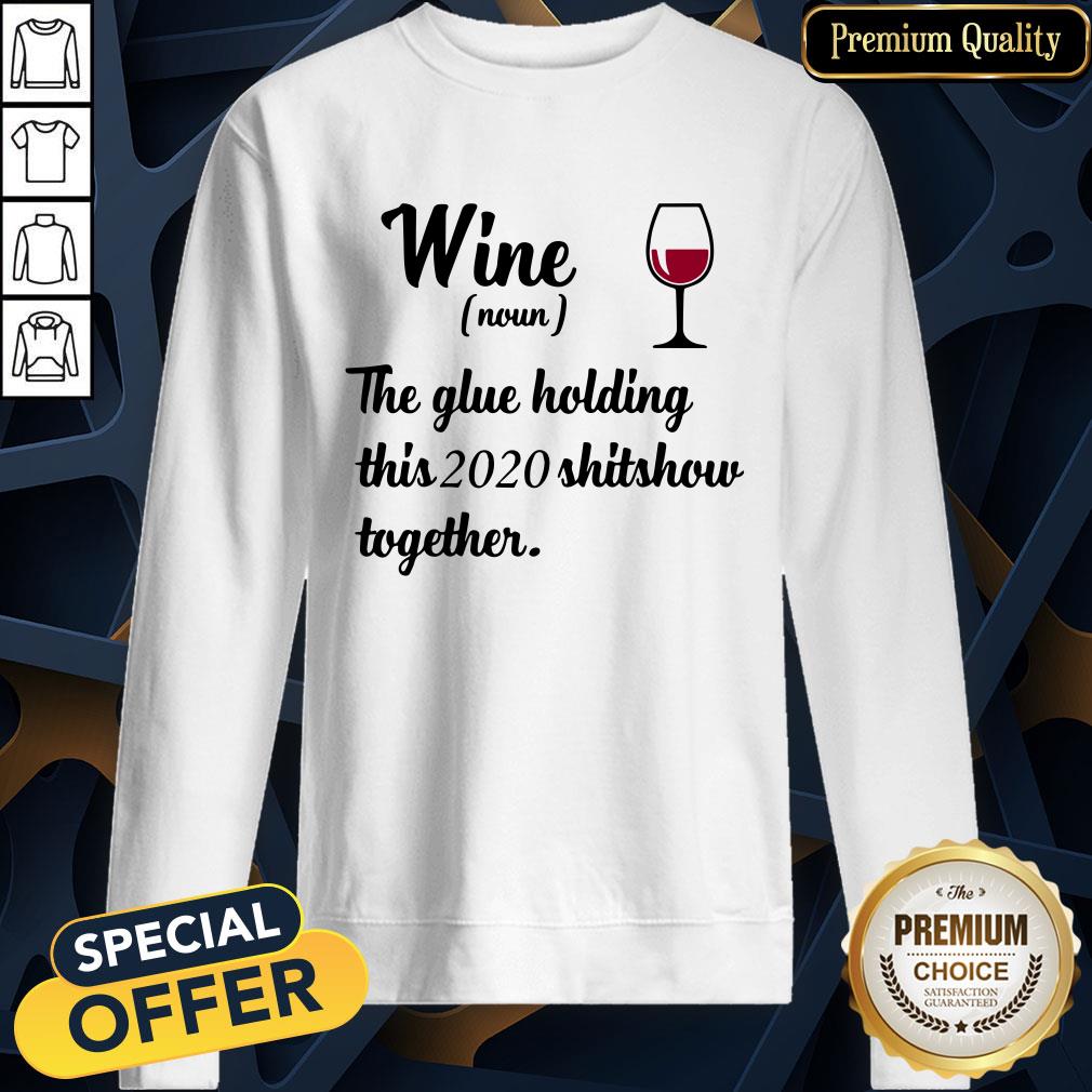Official Wine Noun The Glue Holding This 2020 Shitshow Together SweatShirt