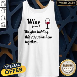 Official Wine Noun The Glue Holding This 2020 Shitshow Together Tank Top
