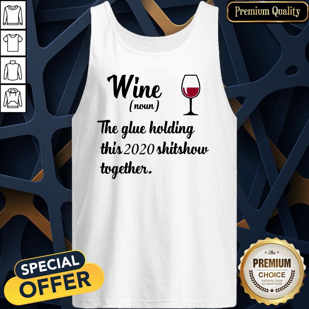 Official Wine Noun The Glue Holding This 2020 Shitshow Together Tank Top