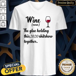 Official Wine Noun The Glue Holding This 2020 Shitshow Together V-neck