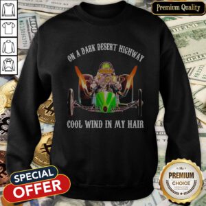 On A Dark Desert Highway Cool Wind In My Hair SweatShirt
