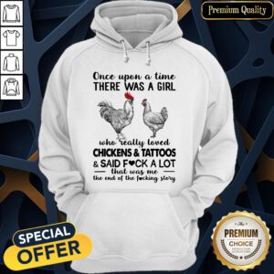Once Upon A Time There Was A Girl Who Really Loved Chickens And Tattoos And Said Fuck A Lot Hoodie