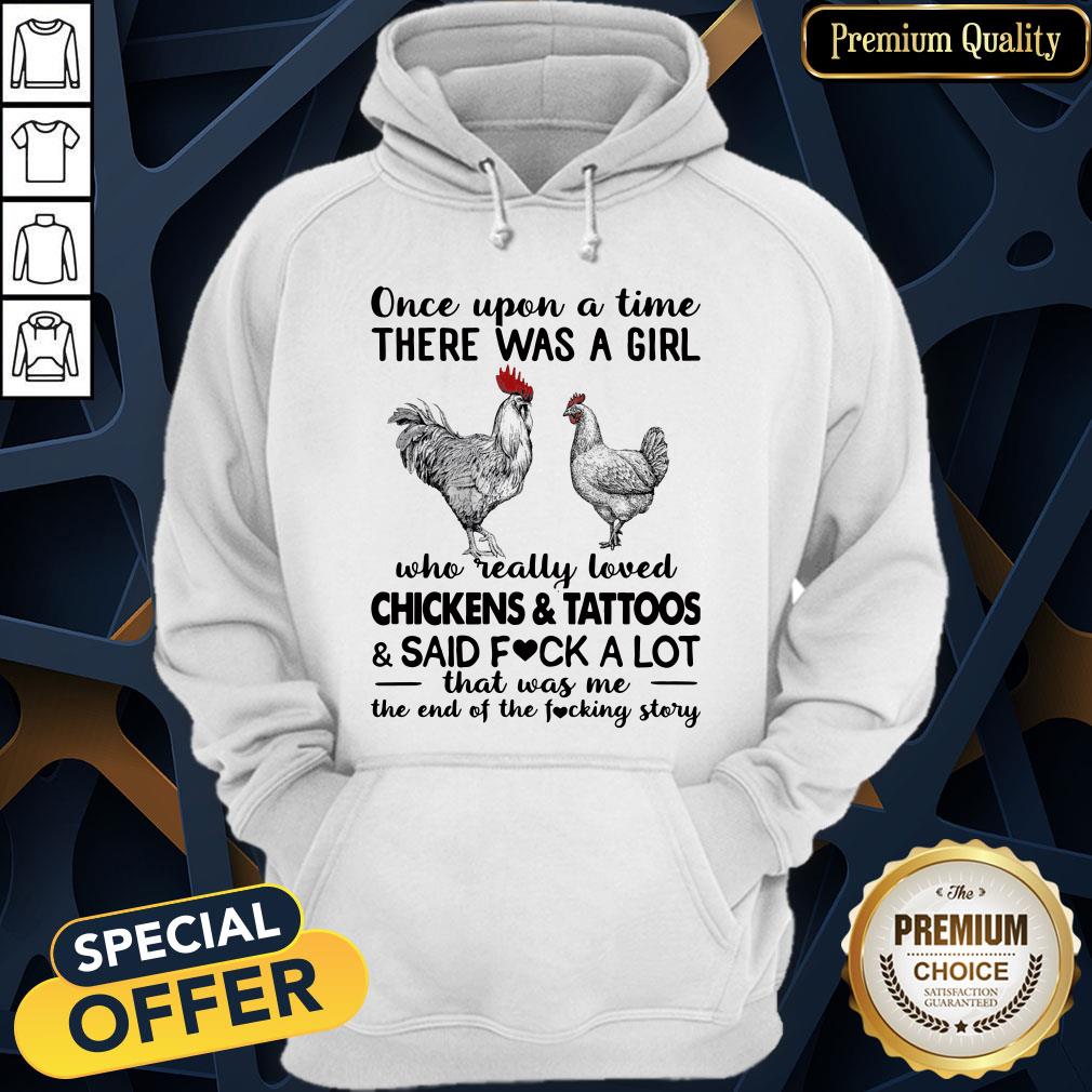Once Upon A Time There Was A Girl Who Really Loved Chickens And Tattoos And Said Fuck A Lot Hoodie