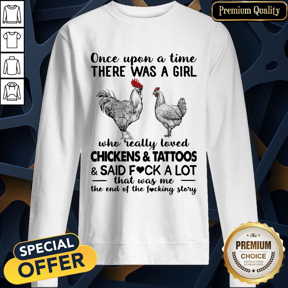 Once Upon A Time There Was A Girl Who Really Loved Chickens And Tattoos And Said Fuck A Lot SweatShirt