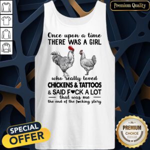 Once Upon A Time There Was A Girl Who Really Loved Chickens And Tattoos And Said Fuck A Lot Tank Top
