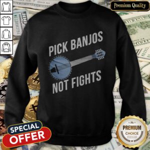 Pick Banjos Not Fights SweatShirt