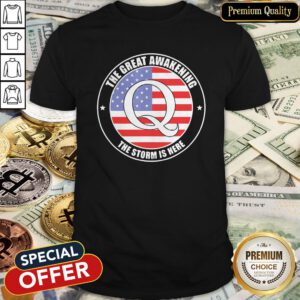Qanon Q American The Great Awakening The Storm Is Here Shirt