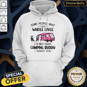 Some People Wait Their Whole Lives To Meet Their Camping Buddy I Married Mine Hoodie
