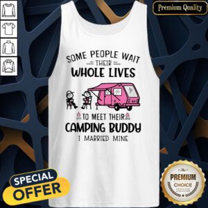 Some People Wait Their Whole Lives To Meet Their Camping Buddy I Married Mine Tank Top