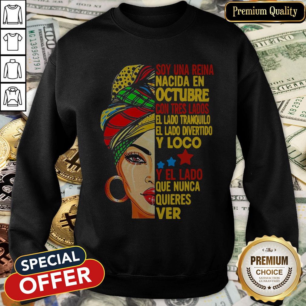 Soy Una Reina Nacida En Octubre Con Tres Lados El Lado Tranquilo El Lado Divertido Y Loco Y El Lado Que Nunca Quieres Ver SweatShirt