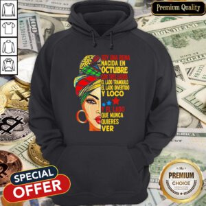 Soy Una Reina Nacida En Octubre Con Tres Lados El Lado Tranquilo El Lado Divertido Y Loco Y El Lado Que Nunca Quieres Ver Hoodie