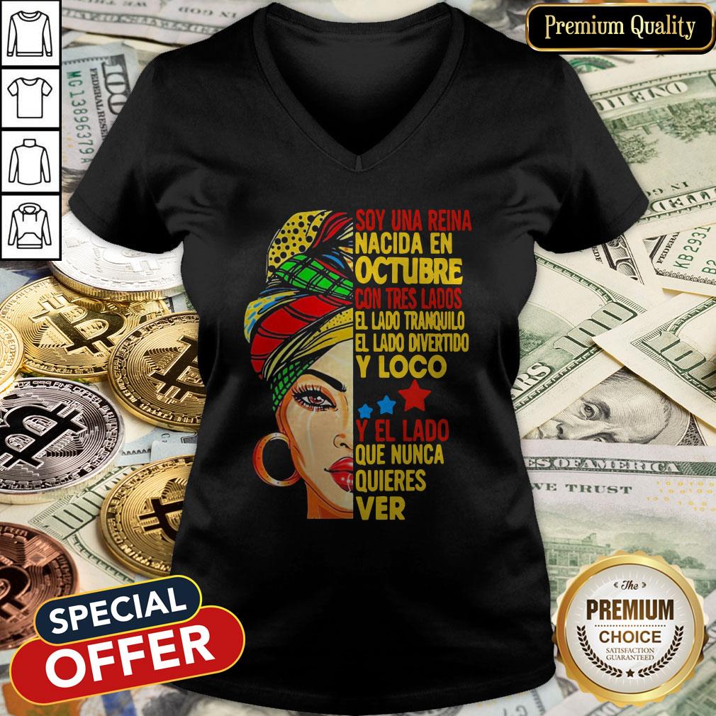 Soy Una Reina Nacida En Octubre Con Tres Lados El Lado Tranquilo El Lado Divertido Y Loco Y El Lado Que Nunca Quieres Ver V-neck