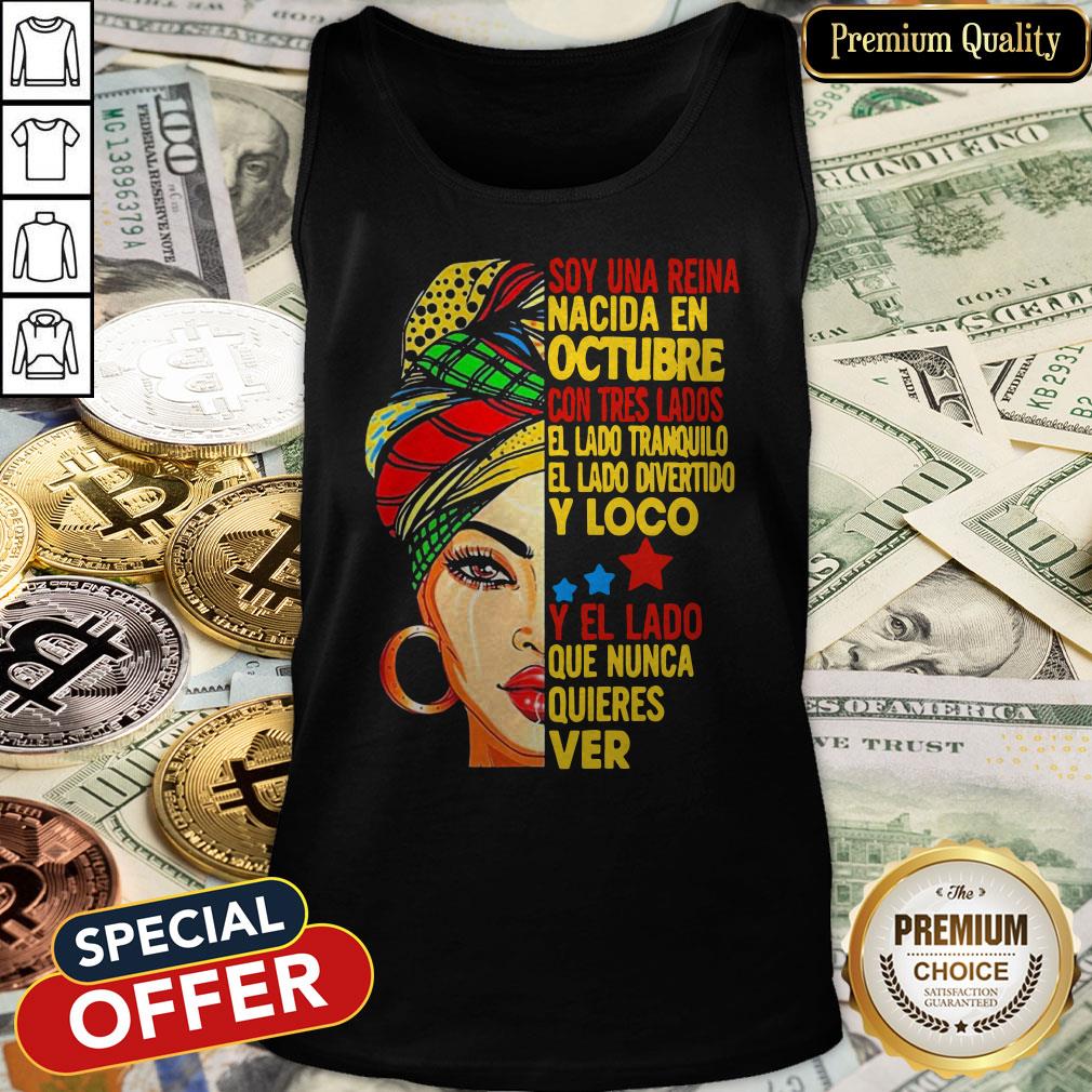 Soy Una Reina Nacida En Octubre Con Tres Lados El Lado Tranquilo El Lado Divertido Y Loco Y El Lado Que Nunca Quieres Ver Tank Top
