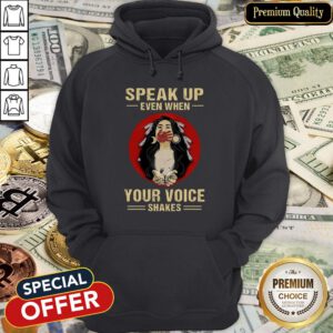 Speak Up Even When Your Voice Shakes Hoodie