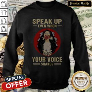 Speak Up Even When Your Voice Shakes SweatShirt