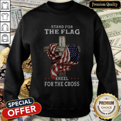 Stand For The Flag America Kneel For The Cross SweatShirt