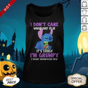 Stitch I Don’t Care What Day It Is It’s Early I’m Grumpy I Want Mountain Dew Tank Top