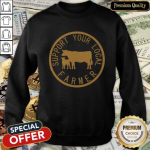 Support Your Local Farmer SweatShirt
