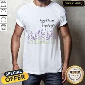 The Joy Of The Lord Is My Strength Christian Faith Shirt