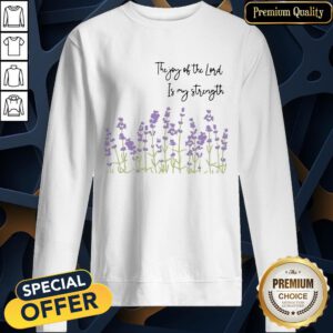 The Joy Of The Lord Is My Strength Christian Faith SweatShirt