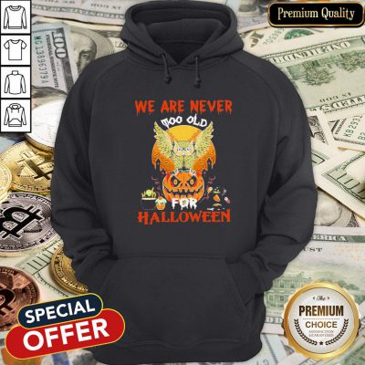 We Are Never Too Old For Halloween Hoodie