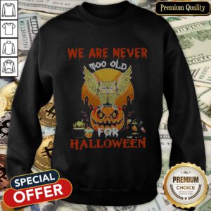 We Are Never Too Old For Halloween SweatShirt
