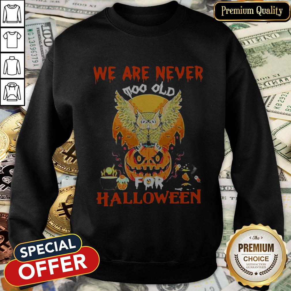 We Are Never Too Old For Halloween SweatShirt