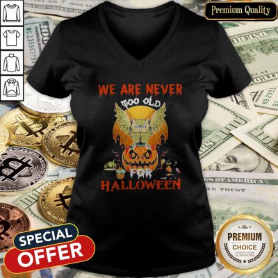 We Are Never Too Old For Halloween V-neck