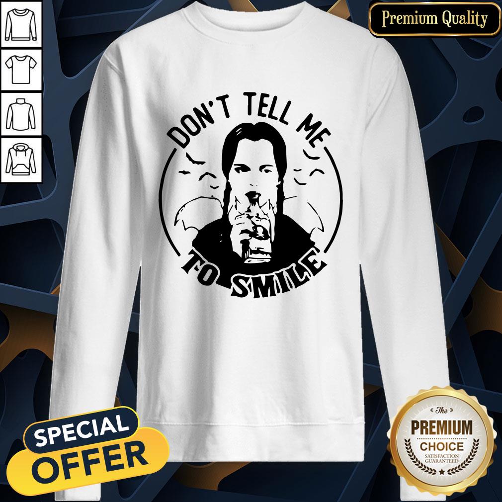 Wednesday Addams Don’t Tell Me To Smile SweatShirt