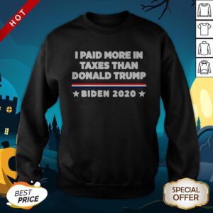 2020 I Paid More In Taxes Than Donald Trump SweatShirt