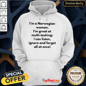 Awesome I'm A Norwegian Woman I'm Great At Multitasking I Can Listen Ignore And Forget All At Once Hoodie- Design By Refinetee.com