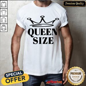 Awesome Queen Size Shirt- Design By Refinetee.com