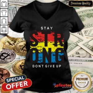Awesome Stay Strong Don't Give Up V-neck- Design By Refinetee.com