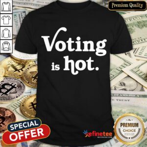 Awesome Voting Is Hot Classic Shirt- Design By Refinetee.com