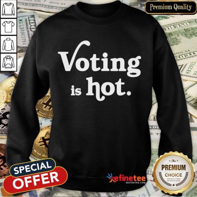 Awesome Voting Is Hot Classic Sweatshirt- Design By Refinetee.com