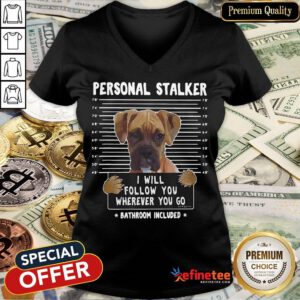 Boxer Personal Stalker I Will Follow You Wherever You Go Bathroom Included V-neck