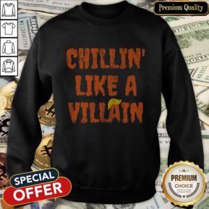 Chillin' Like A Villain Anti Trump Nope Hair Halloween 2020 SweatShirt