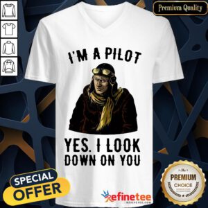 Funny I'm A Pilot Yes I Look Down On You V-neck- Design By Refinetee.com