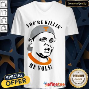 Funny Tennessee Volunteers Youre Killin Me Vols V-neck- Design By Refinetee.com
