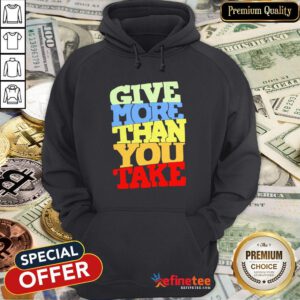 Give More Than You Take Hoodie